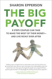 The big payoff : 8 steps couples can take to make the most of their money-- and live richly ever after cover image