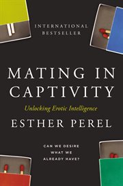 Mating in captivity : reconciling the erotic and the domestic cover image