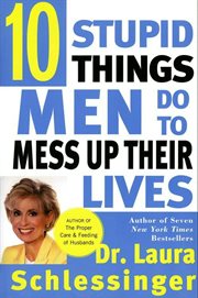 Ten stupid things men do to mess up their lives cover image