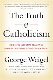 The truth of Catholicism : ten controversies explored cover image