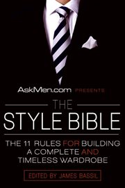 Askmen.com presents the style bible : the 11 rules for building a complete and timeless wardrobe cover image