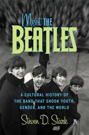 Meet the Beatles : a cultural history of the band that shook youth, gender, and the world cover image