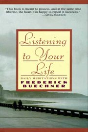 Listening to your life : daily meditations with Frederick Buechner cover image
