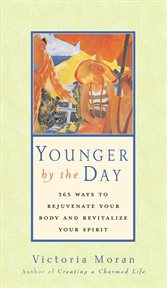 Younger by the day : 365 ways to rejuvenate your body and revitalize your spirit cover image