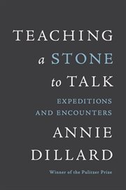 Teaching a stone to talk : expeditions and encounters cover image