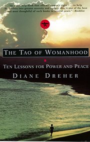The tao of womanhood : ten lessons for power and peace cover image