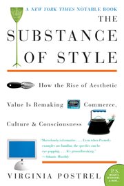 The substance of style : how the rise of aesthetic value is remaking commerce, culture, and consciousness cover image