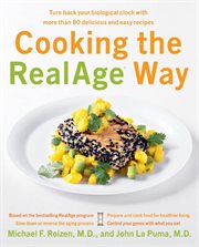 Cooking the RealAge way : turn back your biological clock with more than 80 delicious and easy recipes cover image