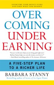 Overcoming underearning : overcome your money fears and earn what you deserve cover image