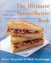 The ultimate peanut butter book : savory and sweet, breakfast to dessert, hundreds of ways to use America's favorite spread cover image