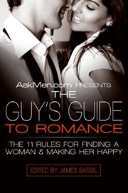 Askmen.com presents the guy's guide to romance : the 11 rules for finding a woman and keeping her happy cover image
