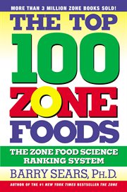 The top 100 Zone foods : the Zone food science ranking system cover image