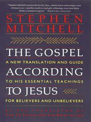 The Gospel according to Jesus : a new translation and guide to his essential teachings for believers and unbelievers cover image