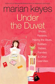 Under the duvet : shoes, reviews, having the blues, builders, babies, families, and other calamities cover image
