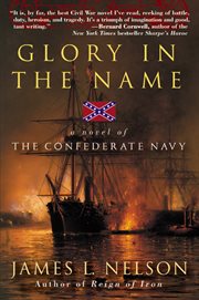 Glory in the name : a novel of the Confederate Navy cover image