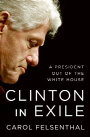 Clinton in exile : a president out of the White House cover image