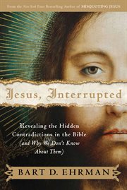 Jesus, interrupted : revealing the hidden contradictions in the Bible (and why we don't know about them) cover image