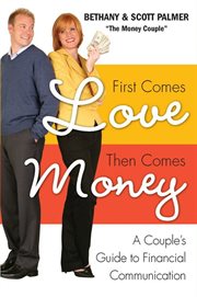 First comes love, then comes money : a couple's guide to financial communication cover image