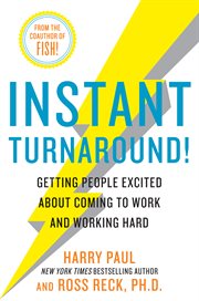 Instant turnaround! : getting people excited about coming to work and working hard cover image