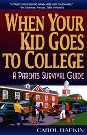When your kid goes to college : a parents' survival guide cover image