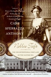 Nellie Taft : the unconventional first lady of the ragtime era cover image
