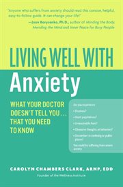 Living well with anxiety : what your doctor doesn't tell you ... tha cover image
