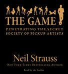 The game: [penetrating the secret society of pickup artists] cover image