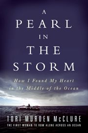 A pearl in the storm : how I found my heart in the middle of the ocean cover image