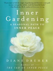 Inner gardening : a seasonal path to inner peace cover image