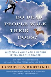 Do dead people walk their dogs? : questions you'd ask a medium if you had the chance cover image