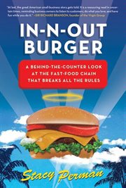 In-N-Out Burger : a behind-the-counter look at the fast-food chain that breaks all the rules cover image