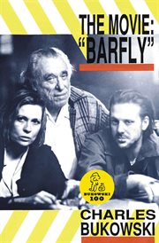 The movie, "Barfly" : an original screenplay by Charles Bukowski for a film by Barbet Schroeder cover image