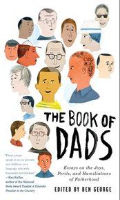 The book of dads : essays on the joys, perils and humiliations of fatherhood cover image