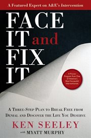 Face it and fix it : a three-step plan to break free from denial and discover the life you deserve cover image
