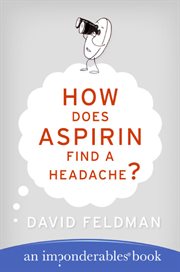 How does aspirin find a headache? : an imponderables book cover image
