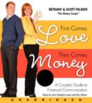 First comes love, then comes money : [a couple's guide to financial communication] cover image