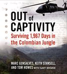 Out of captivity : surviving 1,967 days in the Colombian jungle cover image