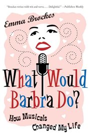 What would Barbra do? : how musicals changed my life? cover image