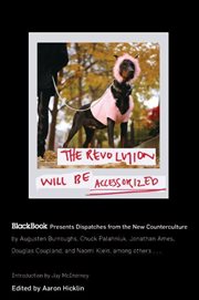 The revolution will be accessorized : BlackBook presents dispatches from the new counterculture cover image