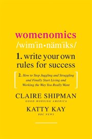 Womenomics : write your own rules for success : how to stop juggling and struggling and finally start living and working the way you really want cover image