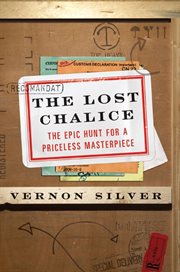 The lost chalice : the epic hunt for a priceless masterpiece cover image