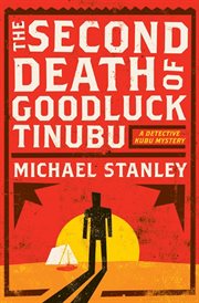 The second death of Goodluck Tinubu : a Detective Kubu mystery cover image