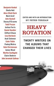 Heavy rotation : twenty writers on the albums that changed their lives cover image