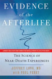 Evidence of the afterlife : the science of near-death experiences cover image