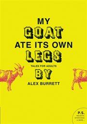 My goat ate its own legs : tales for adults cover image