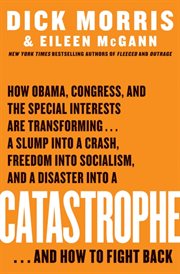 Catastrophe : how Obama, Congress, and the special interests are transforming--a slump into a crash, freedom into socialism, and a disaster into a catastrophe--and how to fight back cover image