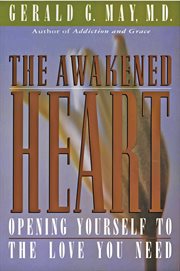 The awakened heart : opening yourself to the love you need cover image
