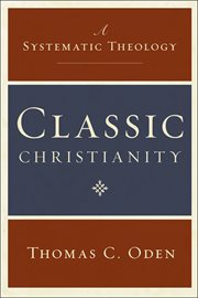 Classic Christianity : a systematic theology cover image