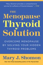 The menopause thyroid solution : overcome menopause by solving your hidden thyroid problems cover image