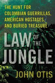 Law of the jungle : the hunt for Colombian guerrillas, American hostages, and buried treasure cover image